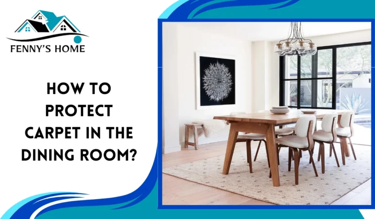 How to Protect Carpet in the Dining Room?