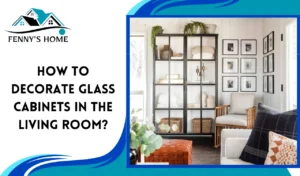 Read more about the article How to decorate glass cabinets in the living room?