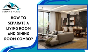 Read more about the article How to separate a living room and dining room combo?