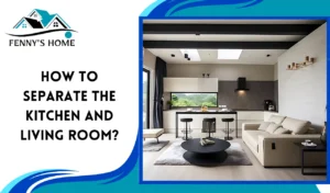 Read more about the article How to separate the kitchen and living room?