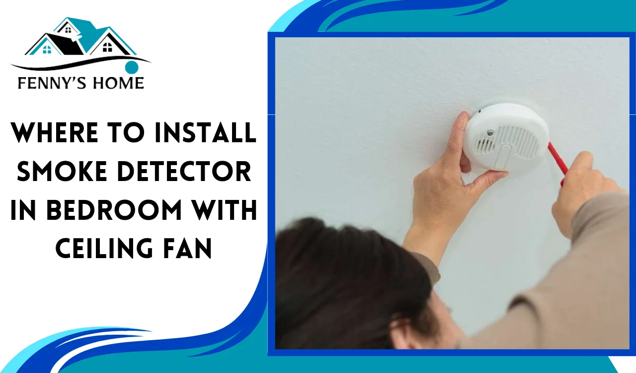 Read more about the article Where to Install a Smoke Detector in Bedroom with Ceiling Fan?