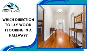 Read more about the article which direction to lay wood flooring in a hallway?