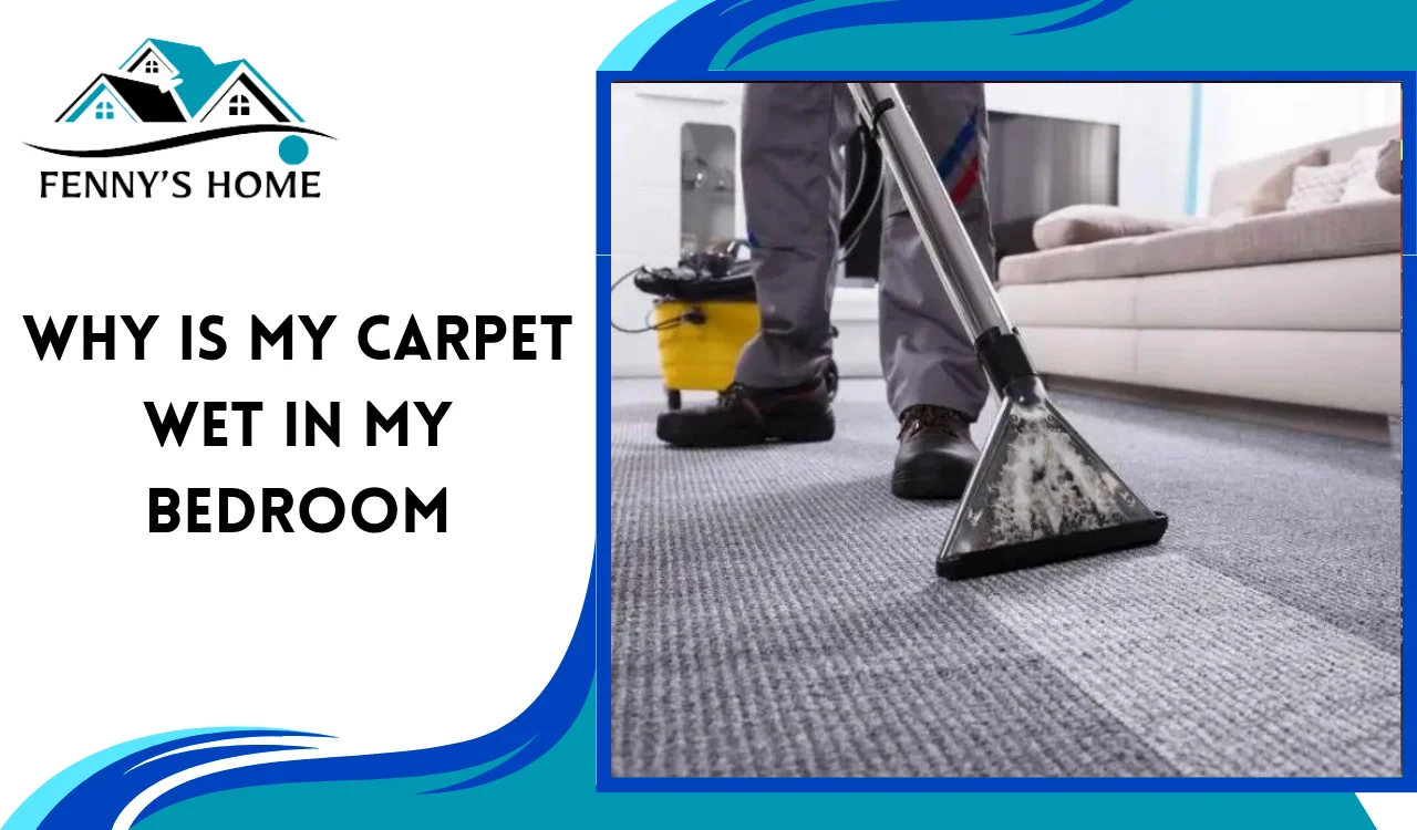 Read more about the article Why is my carpet wet in my bedroom